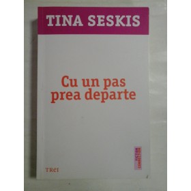   CU  UN  PAS  PREA  DEPARTE (roman)  -  Tina  SESKIS  